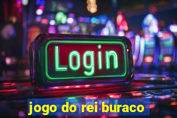 jogo do rei buraco